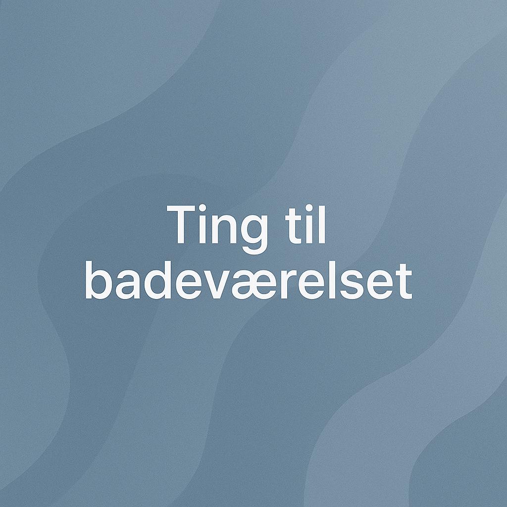Badeværelsesudstyr & gadgets